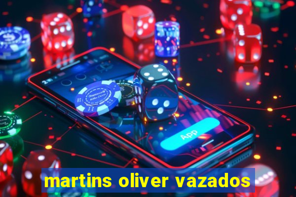 martins oliver vazados